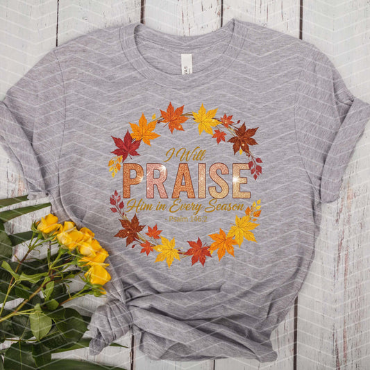 🙏 I Will Praise Him in Every Season Shirt | Glitter Faith Shirt | Fall Christian T-Shirt (S–5XL)