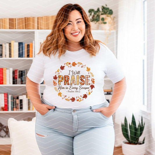 🙏 I Will Praise Him in Every Season Shirt | Fall Christian Tee | Faith-Based Autumn T-Shirt (S–5XL)